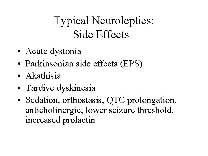 Typical Neuroleptics: Side Effects • • • Acute dystonia Parkinsonian side effects (EPS) Akathisia