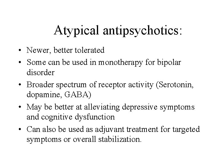 Atypical antipsychotics: • Newer, better tolerated • Some can be used in monotherapy for