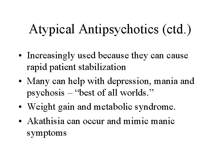 Atypical Antipsychotics (ctd. ) • Increasingly used because they can cause rapid patient stabilization