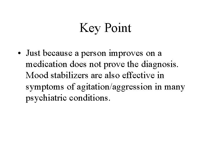 Key Point • Just because a person improves on a medication does not prove