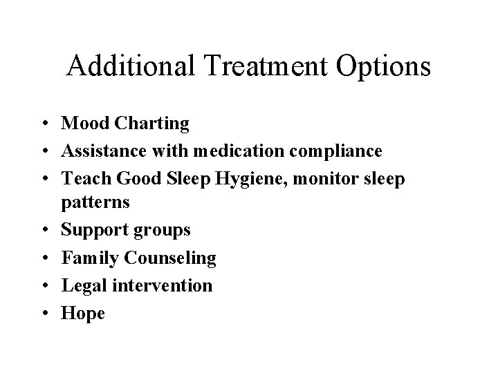 Additional Treatment Options • Mood Charting • Assistance with medication compliance • Teach Good