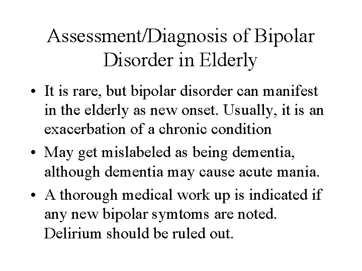 Assessment/Diagnosis of Bipolar Disorder in Elderly • It is rare, but bipolar disorder can