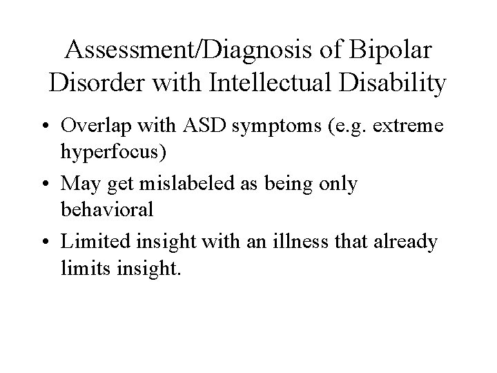 Assessment/Diagnosis of Bipolar Disorder with Intellectual Disability • Overlap with ASD symptoms (e. g.