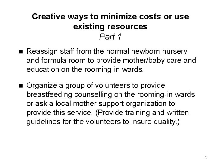Creative ways to minimize costs or use existing resources Part 1 n Reassign staff