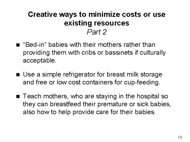 Creative ways to minimize costs or use existing resources Part 2 n “Bed-in” babies