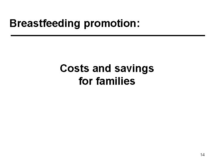 Breastfeeding promotion: Costs and savings for families 14 