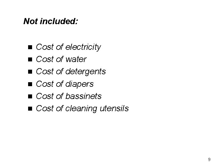 Not included: n n n Cost of electricity Cost of water Cost of detergents