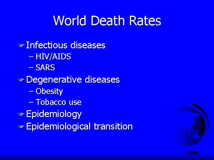 World Death Rates F Infectious diseases – HIV/AIDS – SARS F Degenerative diseases –