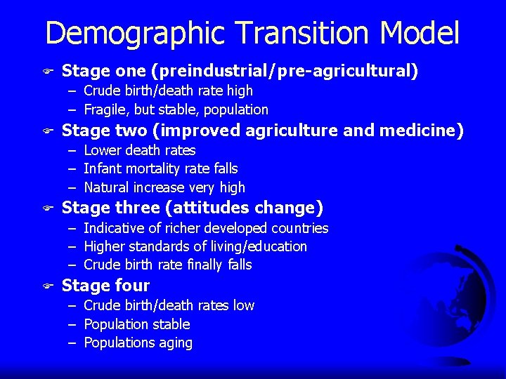 Demographic Transition Model F Stage one (preindustrial/pre-agricultural) – Crude birth/death rate high – Fragile,