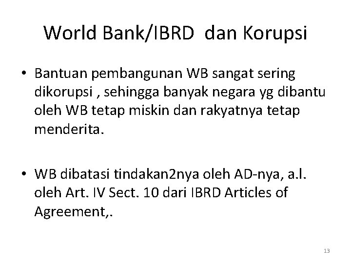 World Bank/IBRD dan Korupsi • Bantuan pembangunan WB sangat sering dikorupsi , sehingga banyak