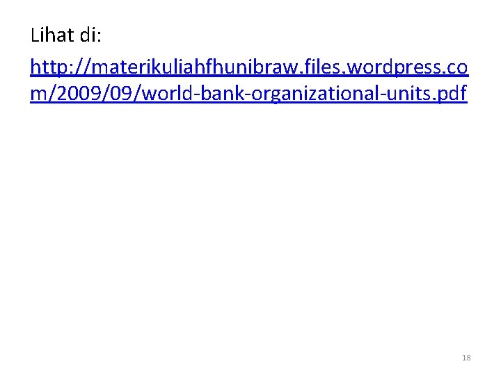 Lihat di: http: //materikuliahfhunibraw. files. wordpress. co m/2009/09/world-bank-organizational-units. pdf 18 