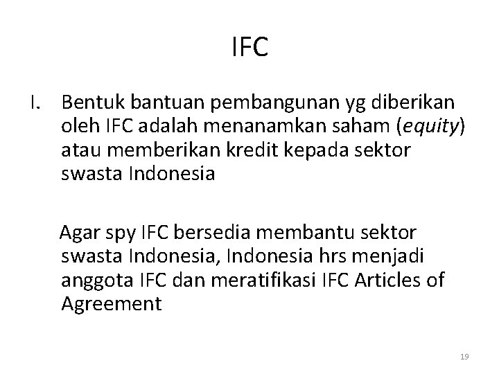 IFC I. Bentuk bantuan pembangunan yg diberikan oleh IFC adalah menanamkan saham (equity) atau