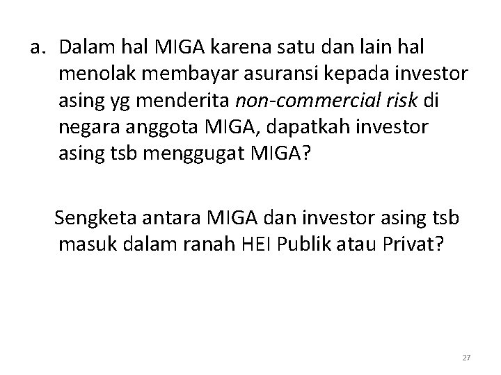 a. Dalam hal MIGA karena satu dan lain hal menolak membayar asuransi kepada investor