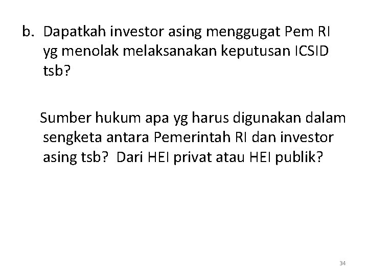 b. Dapatkah investor asing menggugat Pem RI yg menolak melaksanakan keputusan ICSID tsb? Sumber