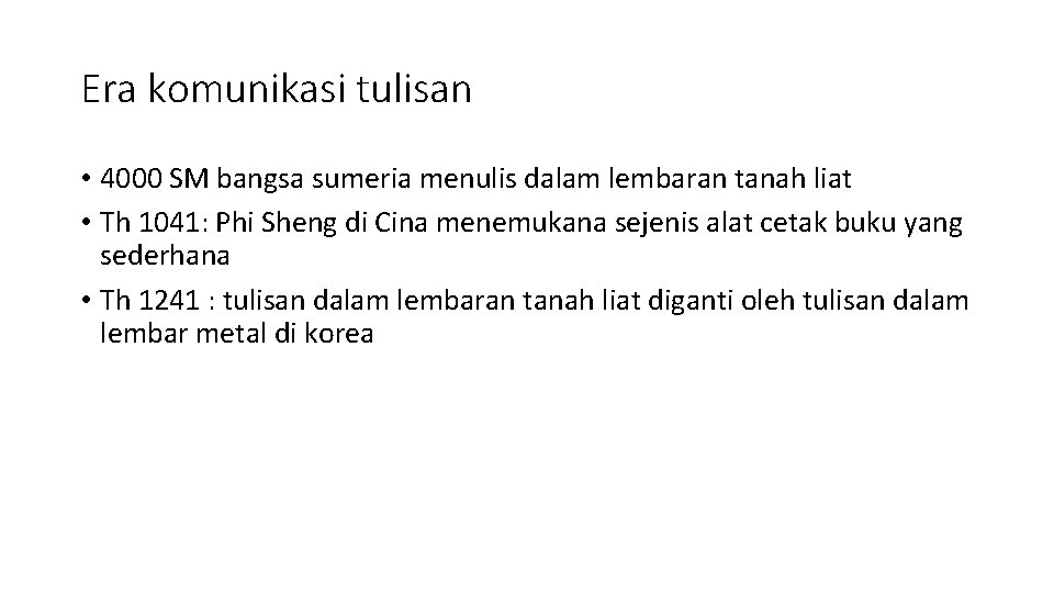 Era komunikasi tulisan • 4000 SM bangsa sumeria menulis dalam lembaran tanah liat •