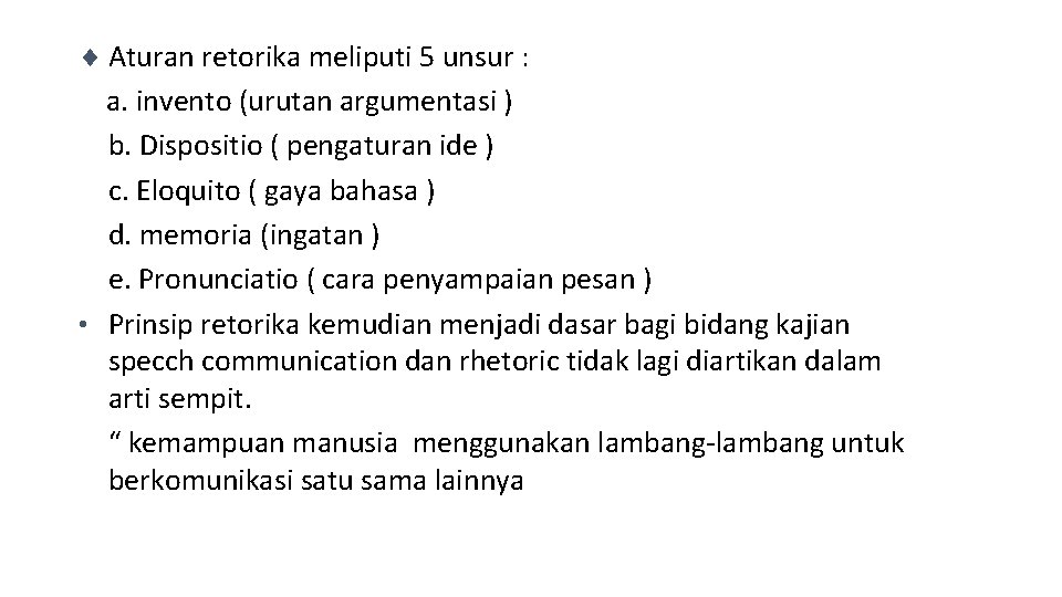 ¨ Aturan retorika meliputi 5 unsur : a. invento (urutan argumentasi ) b. Dispositio