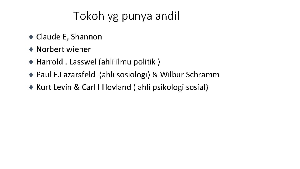 Tokoh yg punya andil ¨ Claude E, Shannon ¨ Norbert wiener ¨ Harrold. Lasswel