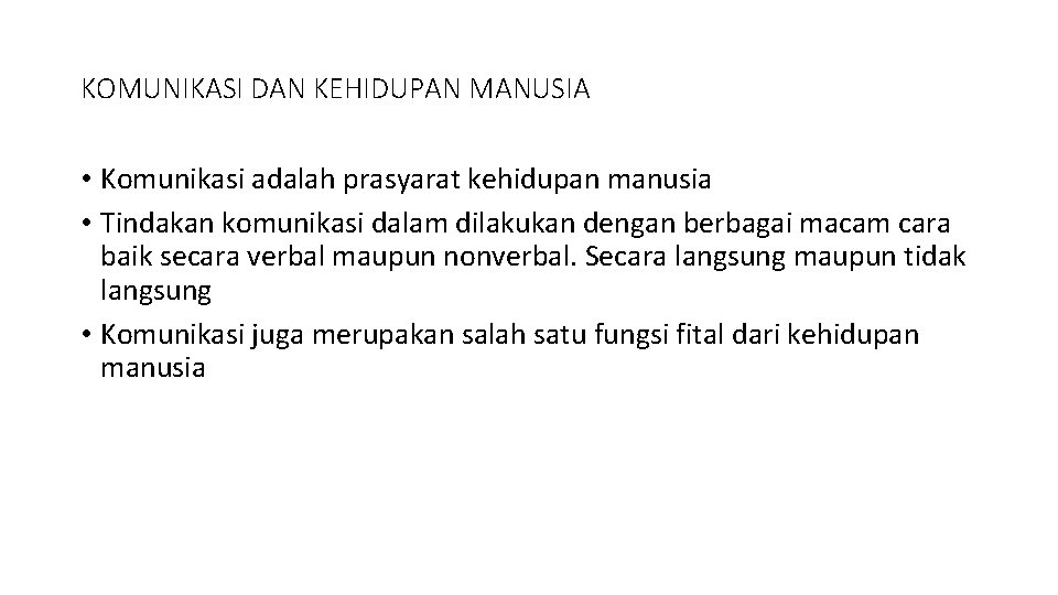KOMUNIKASI DAN KEHIDUPAN MANUSIA • Komunikasi adalah prasyarat kehidupan manusia • Tindakan komunikasi dalam