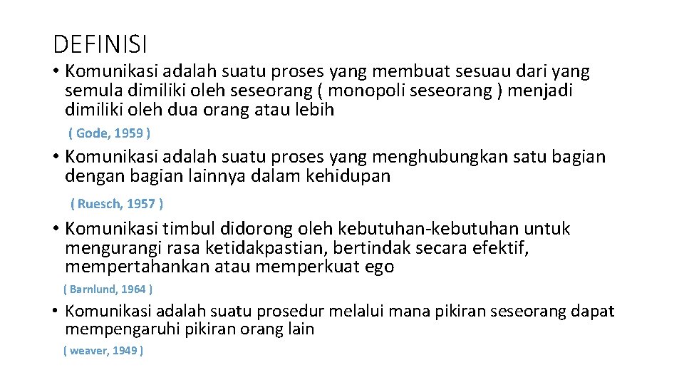 DEFINISI • Komunikasi adalah suatu proses yang membuat sesuau dari yang semula dimiliki oleh