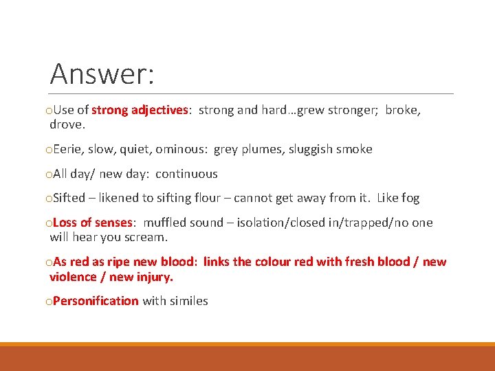 Answer: o. Use of strong adjectives: strong and hard…grew stronger; broke, drove. o. Eerie,