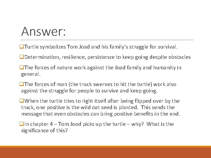 Answer: q. Turtle symbolizes Tom Joad and his family’s struggle for survival. q. Determination,