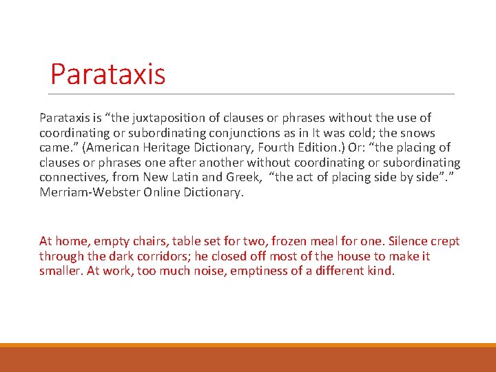 Parataxis is “the juxtaposition of clauses or phrases without the use of coordinating or