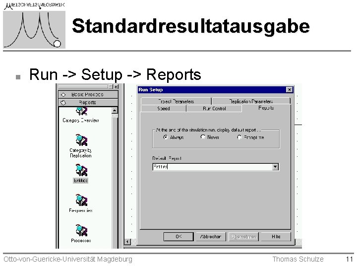 Standardresultatausgabe n Run -> Setup -> Reports Otto-von-Guericke-Universität Magdeburg Thomas Schulze 11 