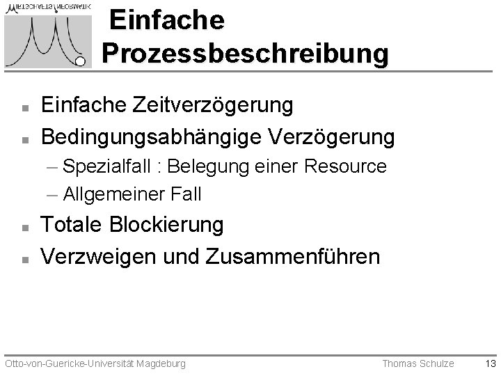 Einfache Prozessbeschreibung n n Einfache Zeitverzögerung Bedingungsabhängige Verzögerung – Spezialfall : Belegung einer Resource