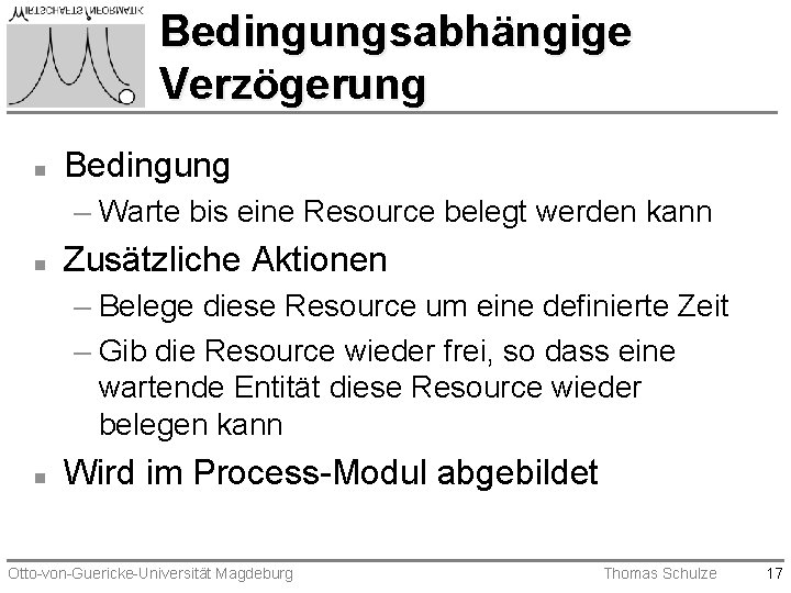 Bedingungsabhängige Verzögerung n Bedingung – Warte bis eine Resource belegt werden kann n Zusätzliche Bedingungsabhängige Verzögerung n Bedingung – Warte bis eine Resource belegt werden kann n Zusätzliche
