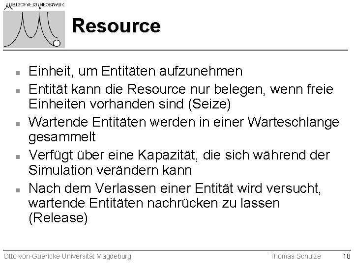 Resource n n n Einheit, um Entitäten aufzunehmen Entität kann die Resource nur belegen,