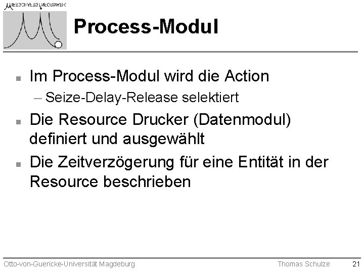 Process-Modul n Im Process-Modul wird die Action – Seize-Delay-Release selektiert n n Die Resource