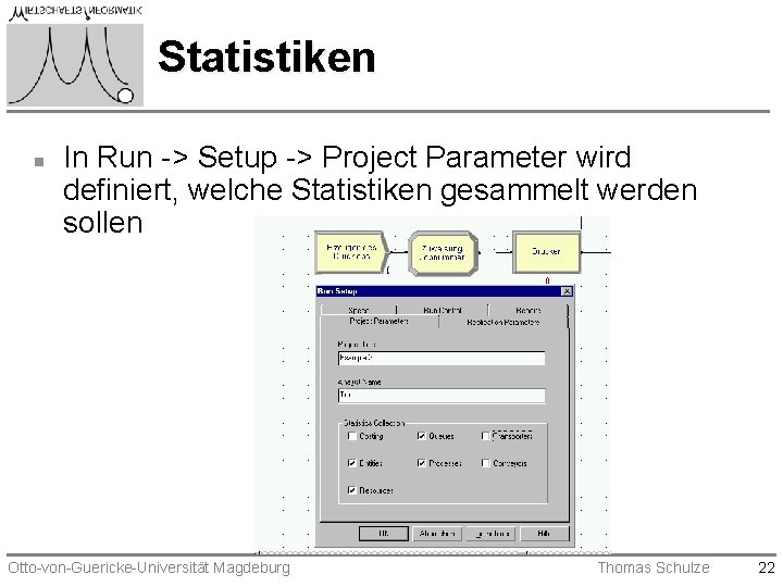Statistiken n In Run -> Setup -> Project Parameter wird definiert, welche Statistiken gesammelt Statistiken n In Run -> Setup -> Project Parameter wird definiert, welche Statistiken gesammelt