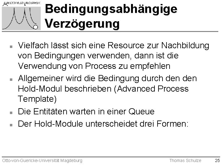 Bedingungsabhängige Verzögerung n n Vielfach lässt sich eine Resource zur Nachbildung von Bedingungen verwenden, Bedingungsabhängige Verzögerung n n Vielfach lässt sich eine Resource zur Nachbildung von Bedingungen verwenden,