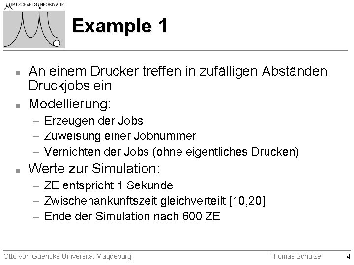 Example 1 n n An einem Drucker treffen in zufälligen Abständen Druckjobs ein Modellierung: