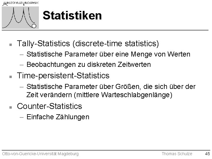 Statistiken n Tally-Statistics (discrete-time statistics) – Statistische Parameter über eine Menge von Werten –