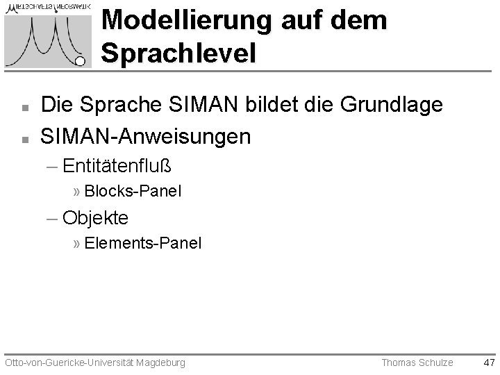 Modellierung auf dem Sprachlevel n n Die Sprache SIMAN bildet die Grundlage SIMAN-Anweisungen –