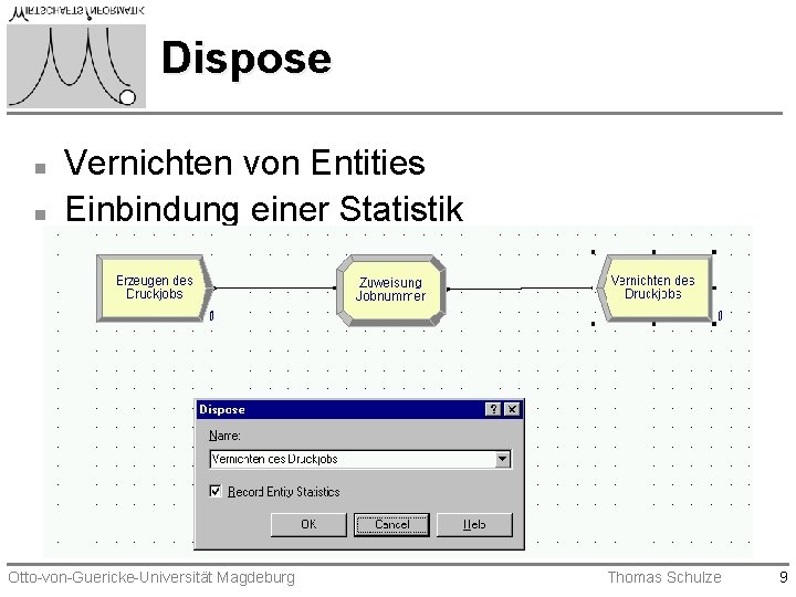 Dispose n n Vernichten von Entities Einbindung einer Statistik Otto-von-Guericke-Universität Magdeburg Thomas Schulze 9 Dispose n n Vernichten von Entities Einbindung einer Statistik Otto-von-Guericke-Universität Magdeburg Thomas Schulze 9