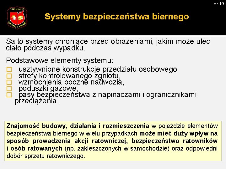 str. 10 Systemy bezpieczeństwa biernego Są to systemy chroniące przed obrażeniami, jakim może ulec