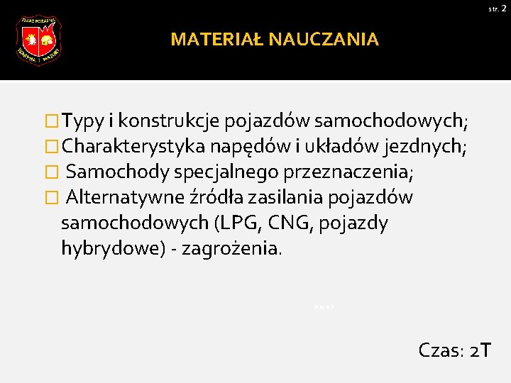str. 2 MATERIAŁ NAUCZANIA �Typy i konstrukcje pojazdów samochodowych; �Charakterystyka napędów i układów jezdnych;