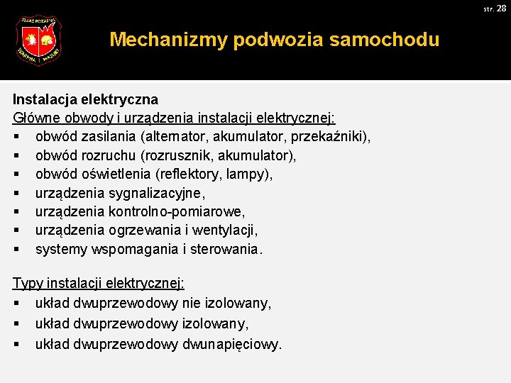 str. 28 Mechanizmy podwozia samochodu Instalacja elektryczna Główne obwody i urządzenia instalacji elektrycznej: §