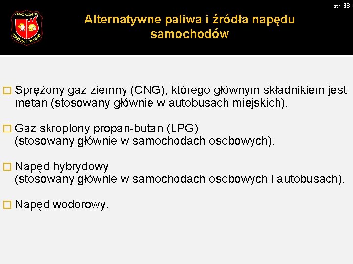 str. 33 Alternatywne paliwa i źródła napędu samochodów � Sprężony gaz ziemny (CNG), którego