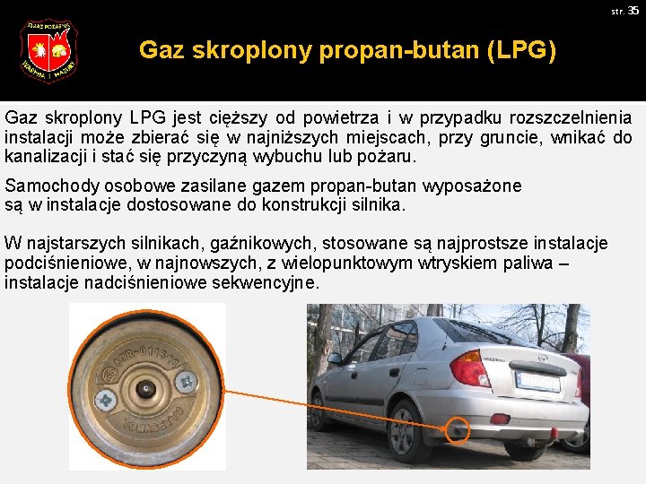 str. 35 Gaz skroplony propan-butan (LPG) Gaz skroplony LPG jest cięższy od powietrza i