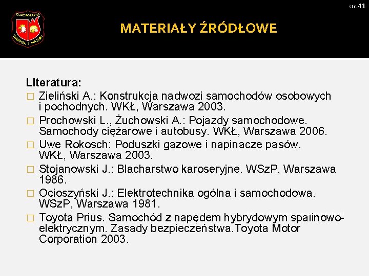 str. 41 MATERIAŁY ŹRÓDŁOWE Literatura: � Zieliński A. : Konstrukcja nadwozi samochodów osobowych i