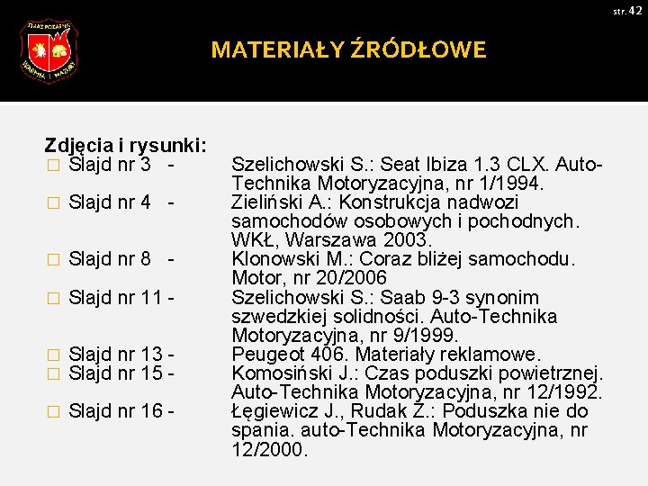 str. 42 MATERIAŁY ŹRÓDŁOWE Zdjęcia i rysunki: � Slajd nr 3 � Slajd nr