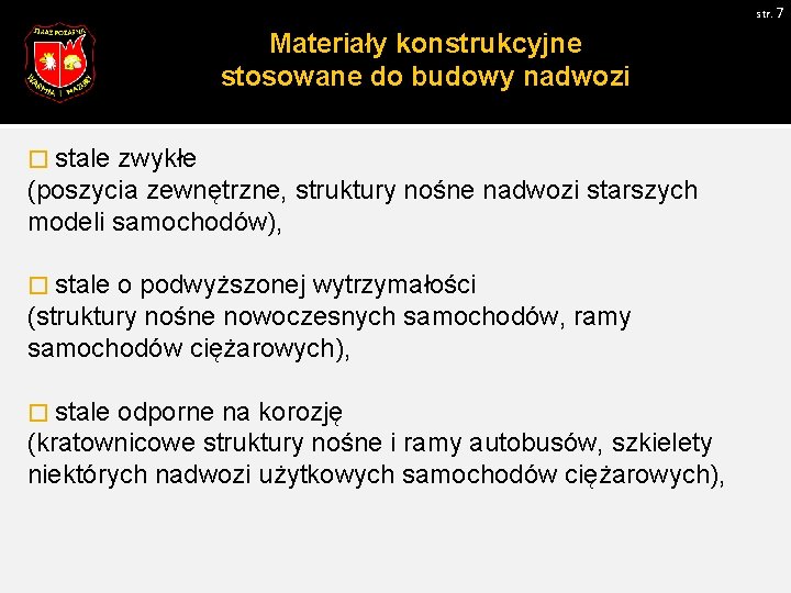 str. 7 Materiały konstrukcyjne stosowane do budowy nadwozi � stale zwykłe (poszycia zewnętrzne, struktury