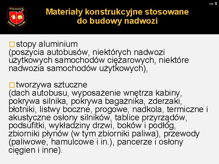 str. 8 Materiały konstrukcyjne stosowane do budowy nadwozi � stopy aluminium (poszycia autobusów, niektórych