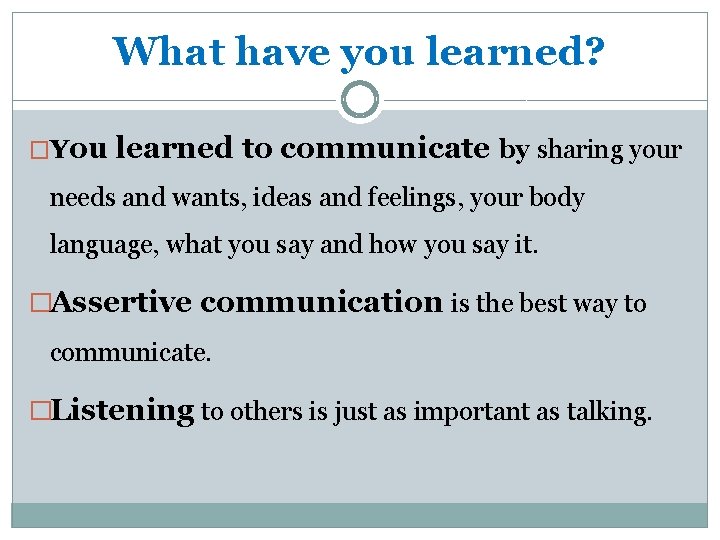 What have you learned? �You learned to communicate by sharing your needs and wants,