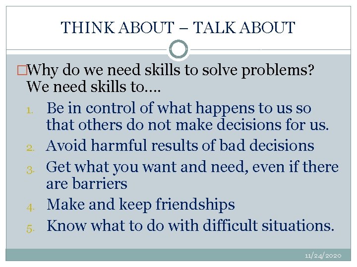 THINK ABOUT – TALK ABOUT �Why do we need skills to solve problems? We