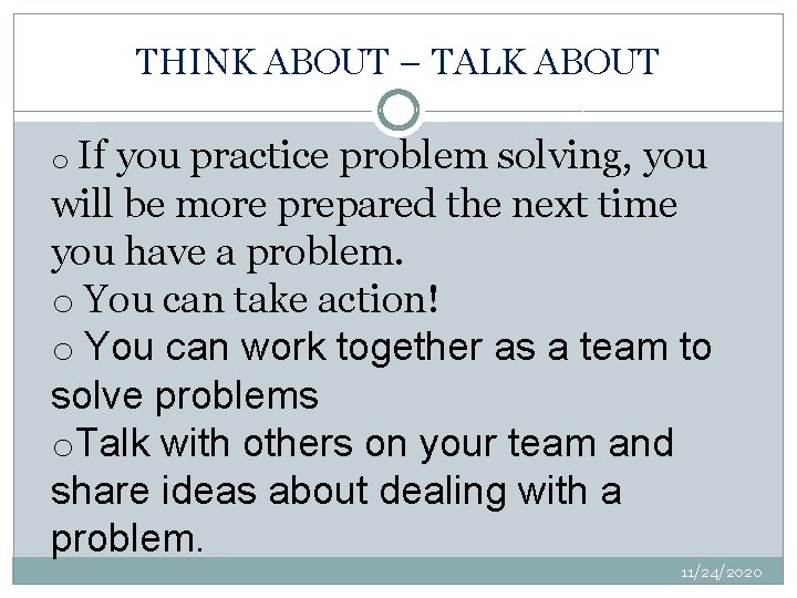 THINK ABOUT – TALK ABOUT o If you practice problem solving, you will be