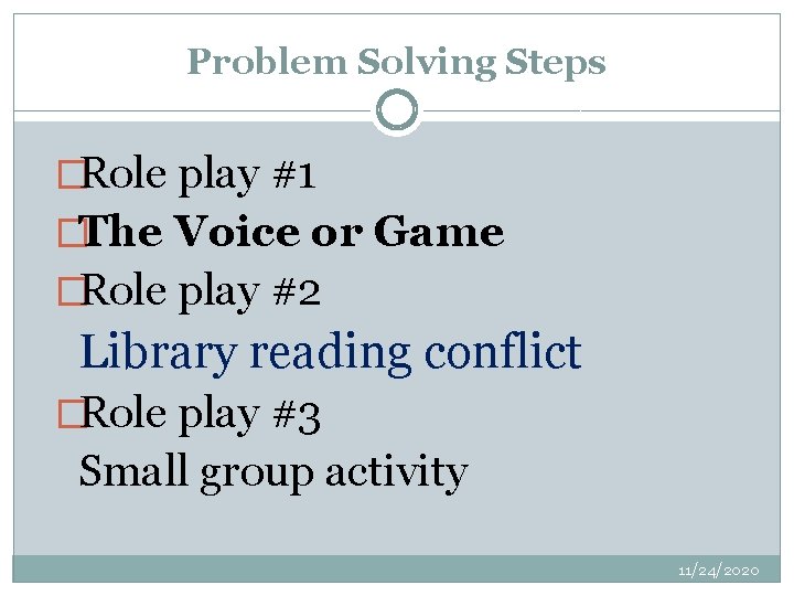Problem Solving Steps �Role play #1 �The Voice or Game �Role play #2 Library